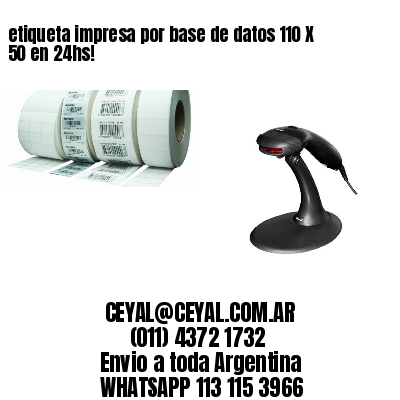 etiqueta impresa por base de datos 110 X 50 en 24hs!
