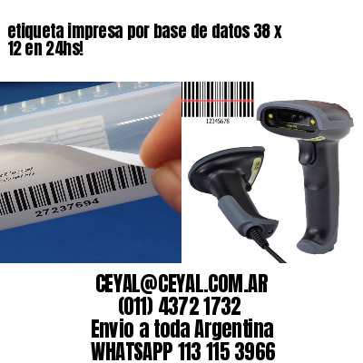 etiqueta impresa por base de datos 38 x 12 en 24hs!