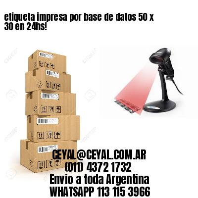 etiqueta impresa por base de datos 50 x 30 en 24hs!