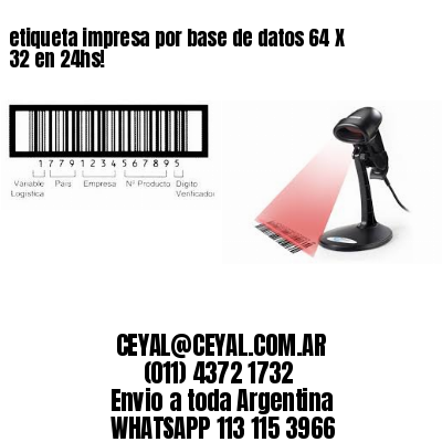 etiqueta impresa por base de datos 64 X 32 en 24hs!