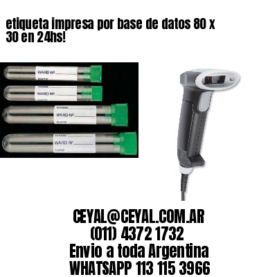 etiqueta impresa por base de datos 80 x 30 en 24hs!
