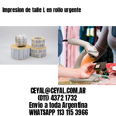 impresion de talle L en rollo urgente
