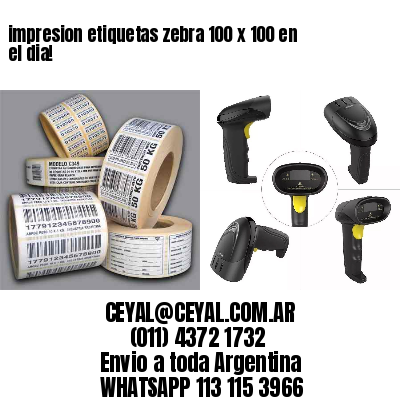 impresion etiquetas zebra 100 x 100 en el dia!