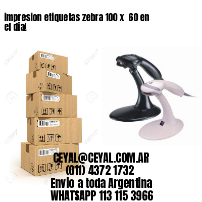 impresion etiquetas zebra 100 x  60 en el dia!