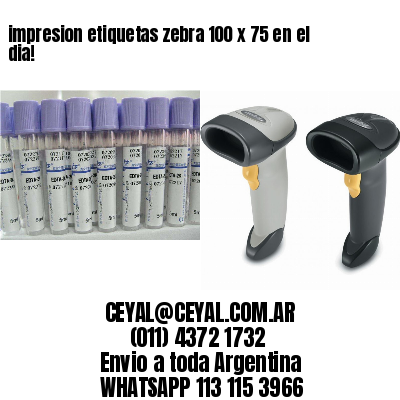 impresion etiquetas zebra 100 x 75 en el dia!