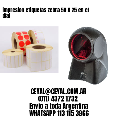 impresion etiquetas zebra 50 X 25 en el dia!