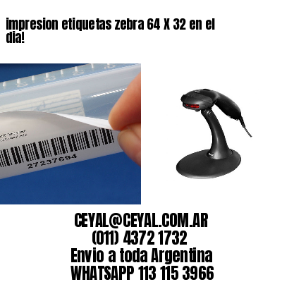 impresion etiquetas zebra 64 X 32 en el dia!