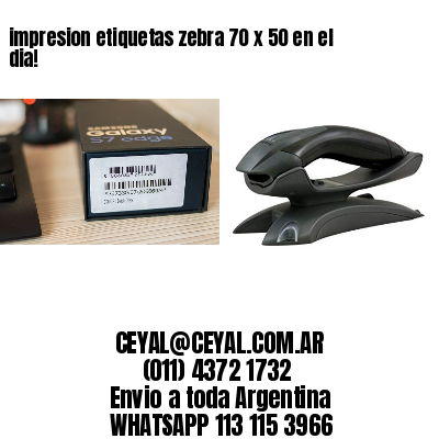 impresion etiquetas zebra 70 x 50 en el dia!