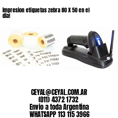 impresion etiquetas zebra 80 X 50 en el dia!
