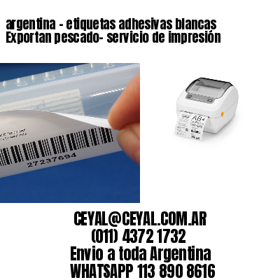 argentina - etiquetas adhesivas blancas Exportan pescado- servicio de impresión