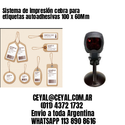 Sistema de impresión cebra para etiquetas autoadhesivas 100 x 60Mm