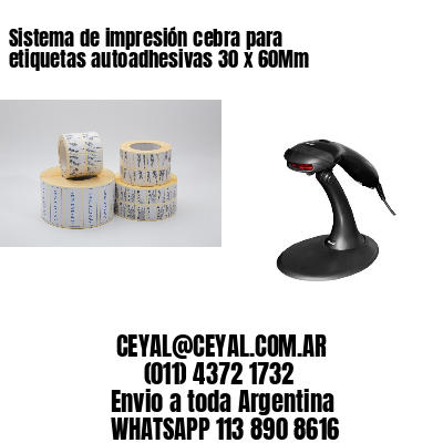 Sistema de impresión cebra para etiquetas autoadhesivas 30 x 60Mm