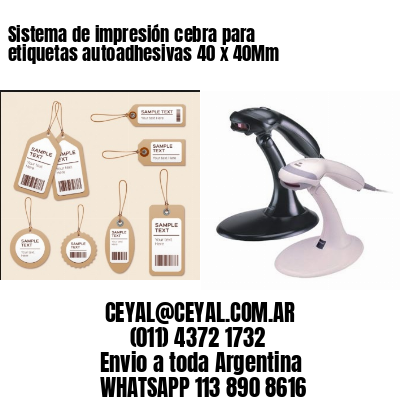 Sistema de impresión cebra para etiquetas autoadhesivas 40 x 40Mm