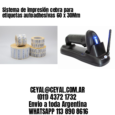 Sistema de impresión cebra para etiquetas autoadhesivas 60 x 30Mm