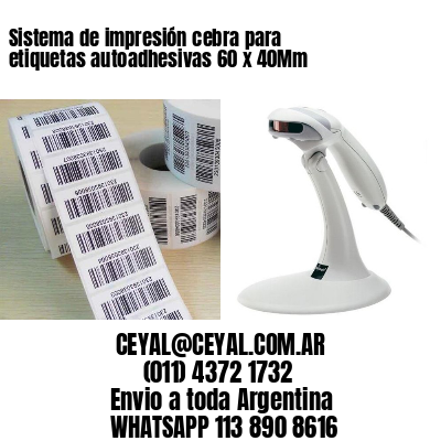 Sistema de impresión cebra para etiquetas autoadhesivas 60 x 40Mm