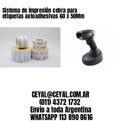 Sistema de impresión cebra para etiquetas autoadhesivas 60 x 50Mm