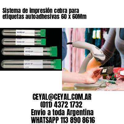 Sistema de impresión cebra para etiquetas autoadhesivas 60 x 60Mm