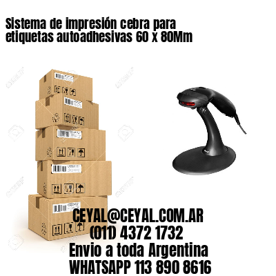 Sistema de impresión cebra para etiquetas autoadhesivas 60 x 80Mm