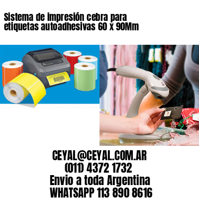 Sistema de impresión cebra para etiquetas autoadhesivas 60 x 90Mm