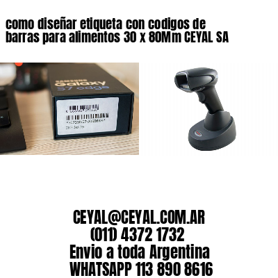 como diseñar etiqueta con codigos de barras para alimentos 30 x 80Mm CEYAL SA