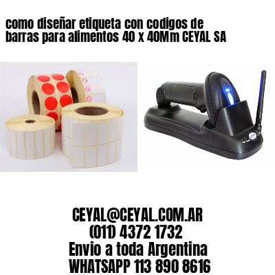 como diseñar etiqueta con codigos de barras para alimentos 40 x 40Mm CEYAL SA