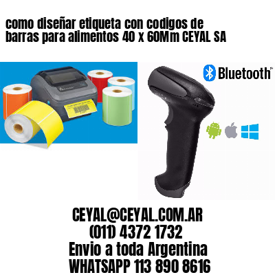 como diseñar etiqueta con codigos de barras para alimentos 40 x 60Mm CEYAL SA