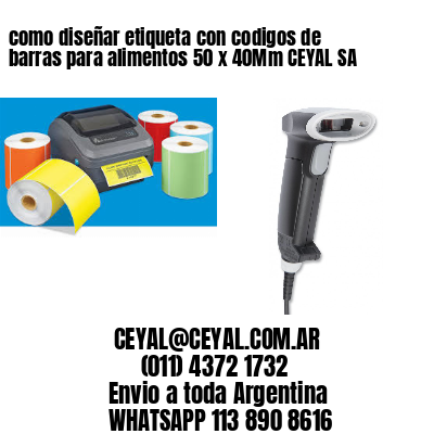 como diseñar etiqueta con codigos de barras para alimentos 50 x 40Mm CEYAL SA