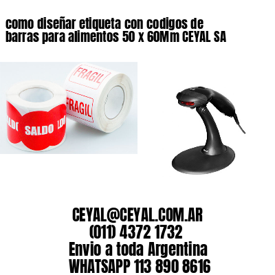 como diseñar etiqueta con codigos de barras para alimentos 50 x 60Mm CEYAL SA
