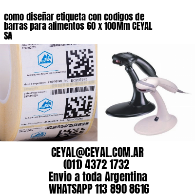 como diseñar etiqueta con codigos de barras para alimentos 60 x 100Mm CEYAL SA