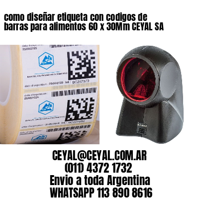 como diseñar etiqueta con codigos de barras para alimentos 60 x 30Mm CEYAL SA