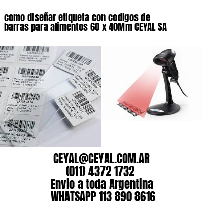 como diseñar etiqueta con codigos de barras para alimentos 60 x 40Mm CEYAL SA