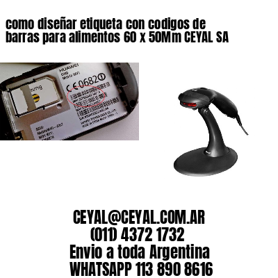 como diseñar etiqueta con codigos de barras para alimentos 60 x 50Mm CEYAL SA