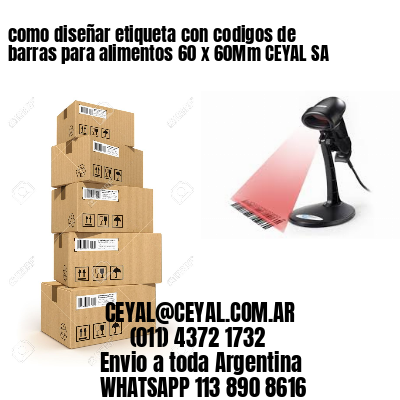 como diseñar etiqueta con codigos de barras para alimentos 60 x 60Mm CEYAL SA