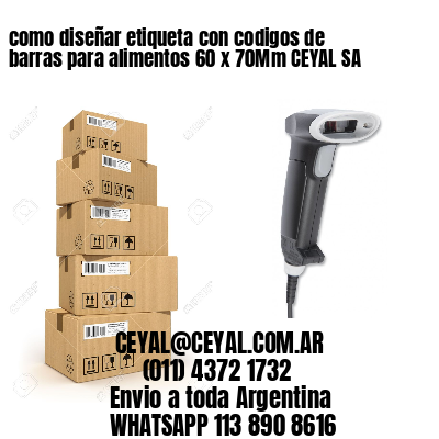 como diseñar etiqueta con codigos de barras para alimentos 60 x 70Mm CEYAL SA