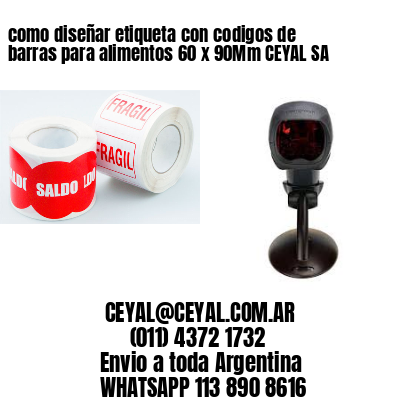 como diseñar etiqueta con codigos de barras para alimentos 60 x 90Mm CEYAL SA