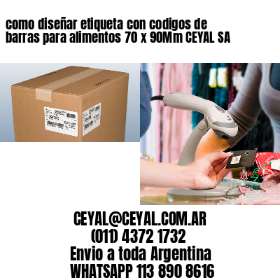 como diseñar etiqueta con codigos de barras para alimentos 70 x 90Mm CEYAL SA