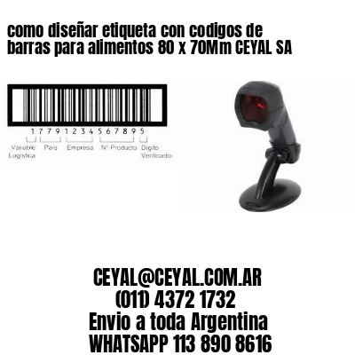 como diseñar etiqueta con codigos de barras para alimentos 80 x 70Mm CEYAL SA