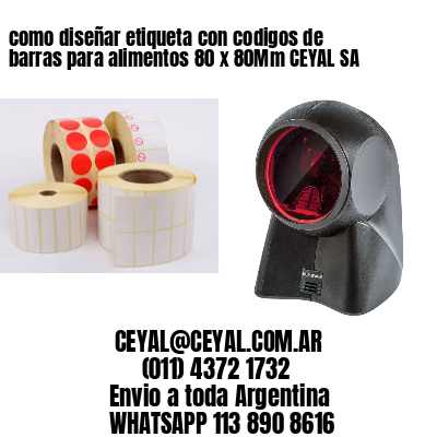 como diseñar etiqueta con codigos de barras para alimentos 80 x 80Mm CEYAL SA