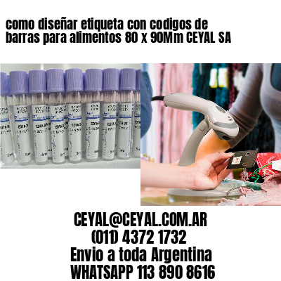 como diseñar etiqueta con codigos de barras para alimentos 80 x 90Mm CEYAL SA