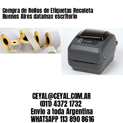 Compra de Rollos de Etiquetas Recoleta  Buenos Aires datamax escritorio