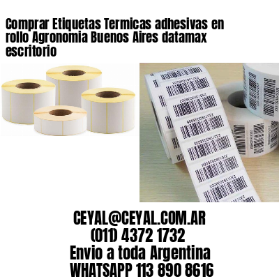 Comprar Etiquetas Termicas adhesivas en rollo Agronomia Buenos Aires datamax escritorio