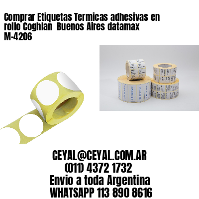 Comprar Etiquetas Termicas adhesivas en rollo Coghlan  Buenos Aires datamax  M-4206