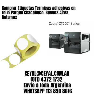 Comprar Etiquetas Termicas adhesivas en rollo Parque Chacabuco  Buenos Aires Datamax