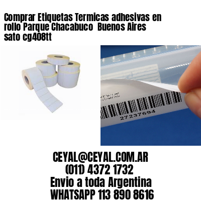 Comprar Etiquetas Termicas adhesivas en rollo Parque Chacabuco  Buenos Aires sato cg408tt