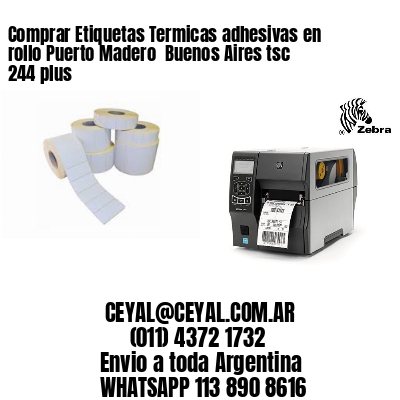 Comprar Etiquetas Termicas adhesivas en rollo Puerto Madero  Buenos Aires tsc 244 plus