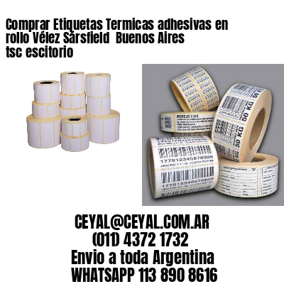 Comprar Etiquetas Termicas adhesivas en rollo Vélez Sársfield  Buenos Aires tsc escitorio