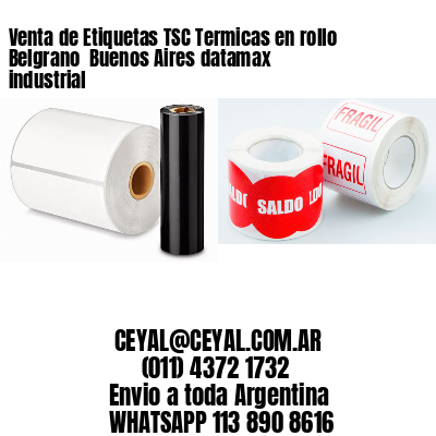 Venta de Etiquetas TSC Termicas en rollo Belgrano  Buenos Aires datamax industrial