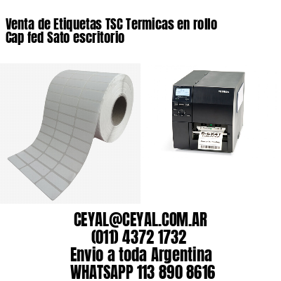 Venta de Etiquetas TSC Termicas en rollo Cap fed Sato escritorio