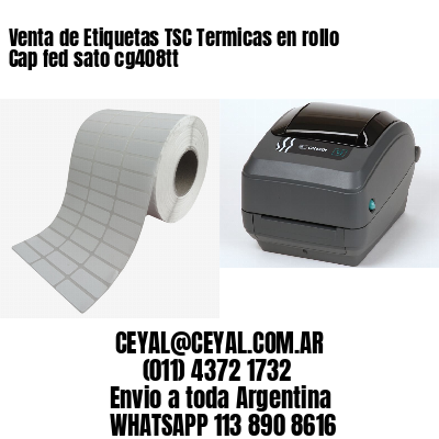 Venta de Etiquetas TSC Termicas en rollo Cap fed sato cg408tt