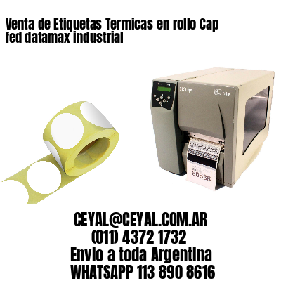 Venta de Etiquetas Termicas en rollo Cap fed datamax industrial